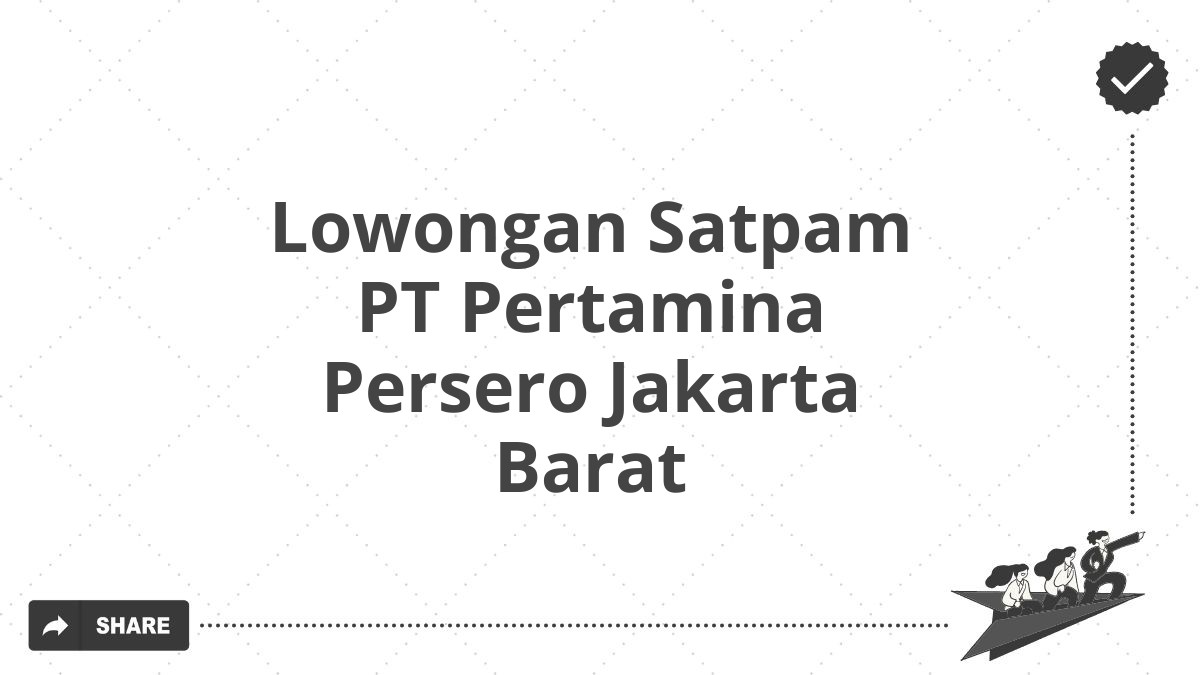 Lowongan Satpam PT Pertamina Persero Jakarta Barat