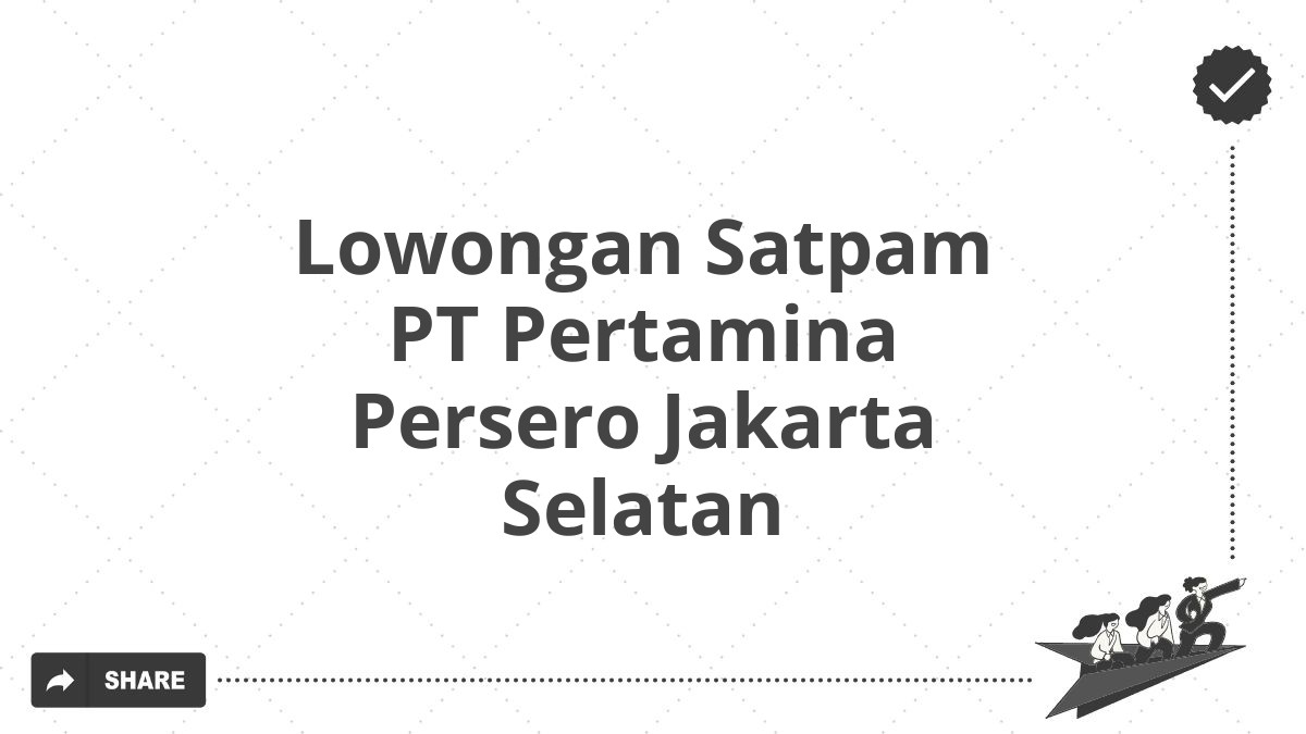 Lowongan Satpam PT Pertamina Persero Jakarta Selatan