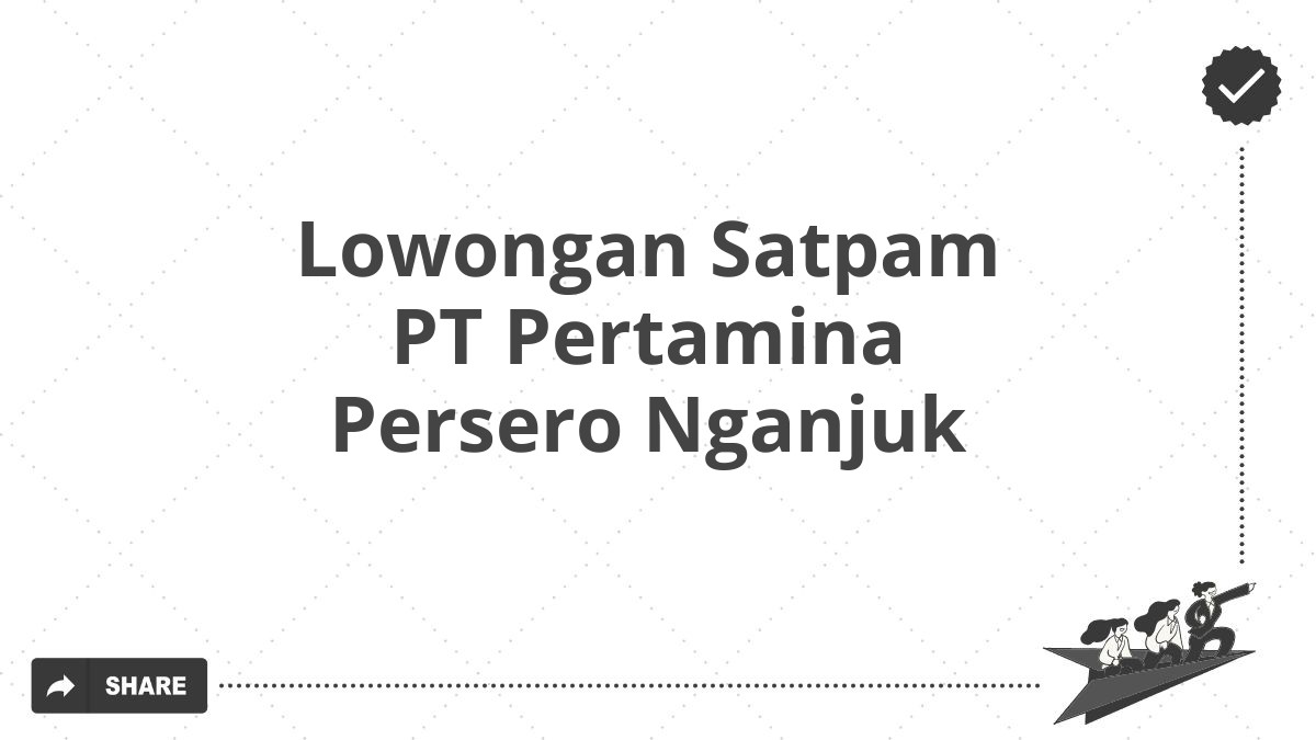 Lowongan Satpam PT Pertamina Persero Nganjuk