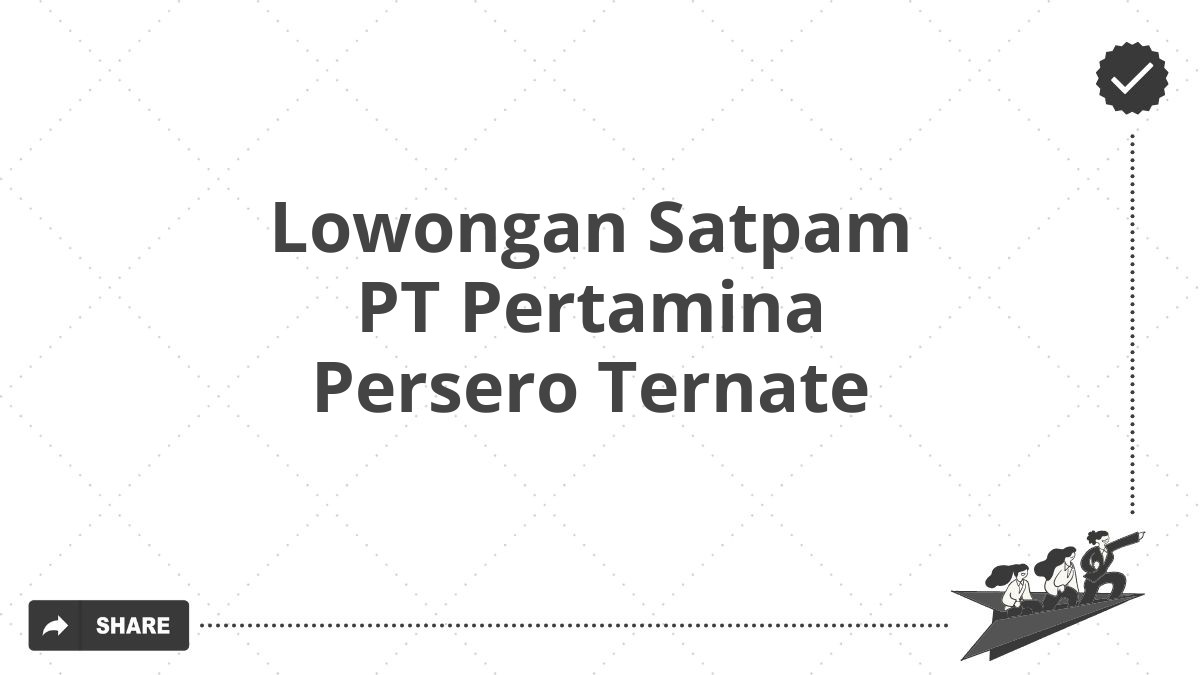 Lowongan Satpam PT Pertamina Persero Ternate