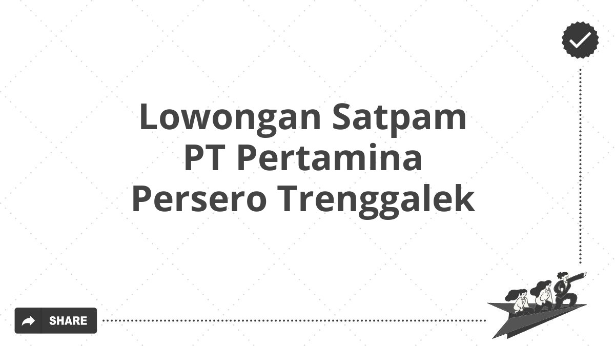 Lowongan Satpam PT Pertamina Persero Trenggalek