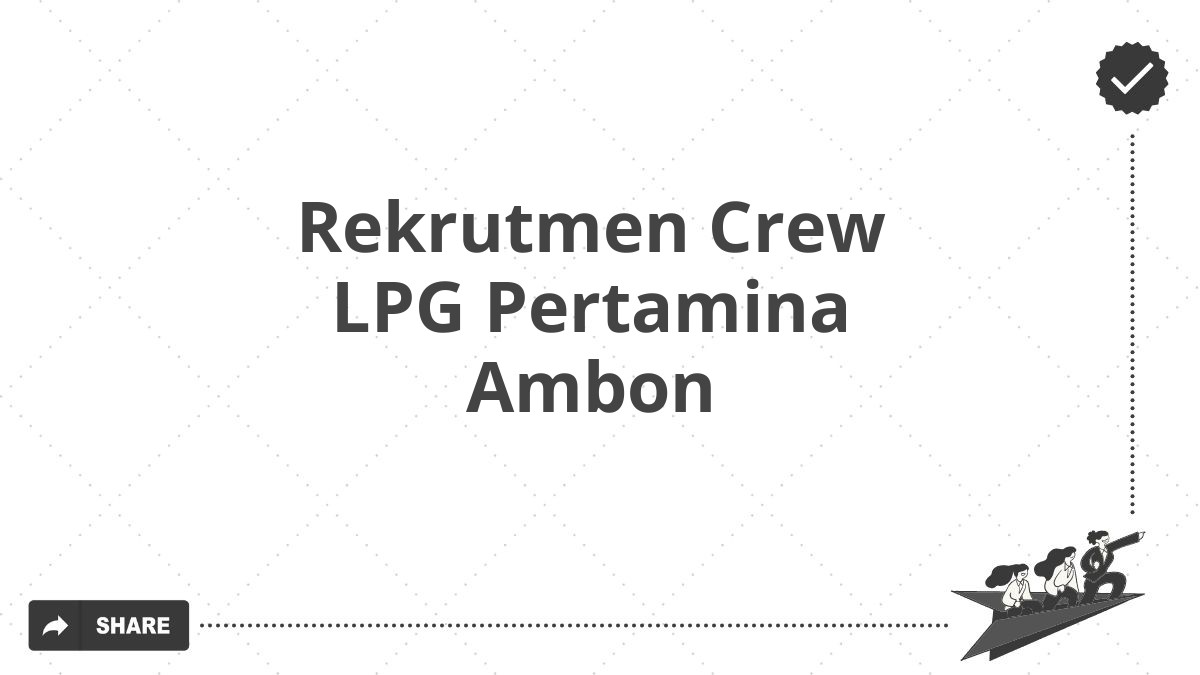 Rekrutmen Crew LPG Pertamina Ambon