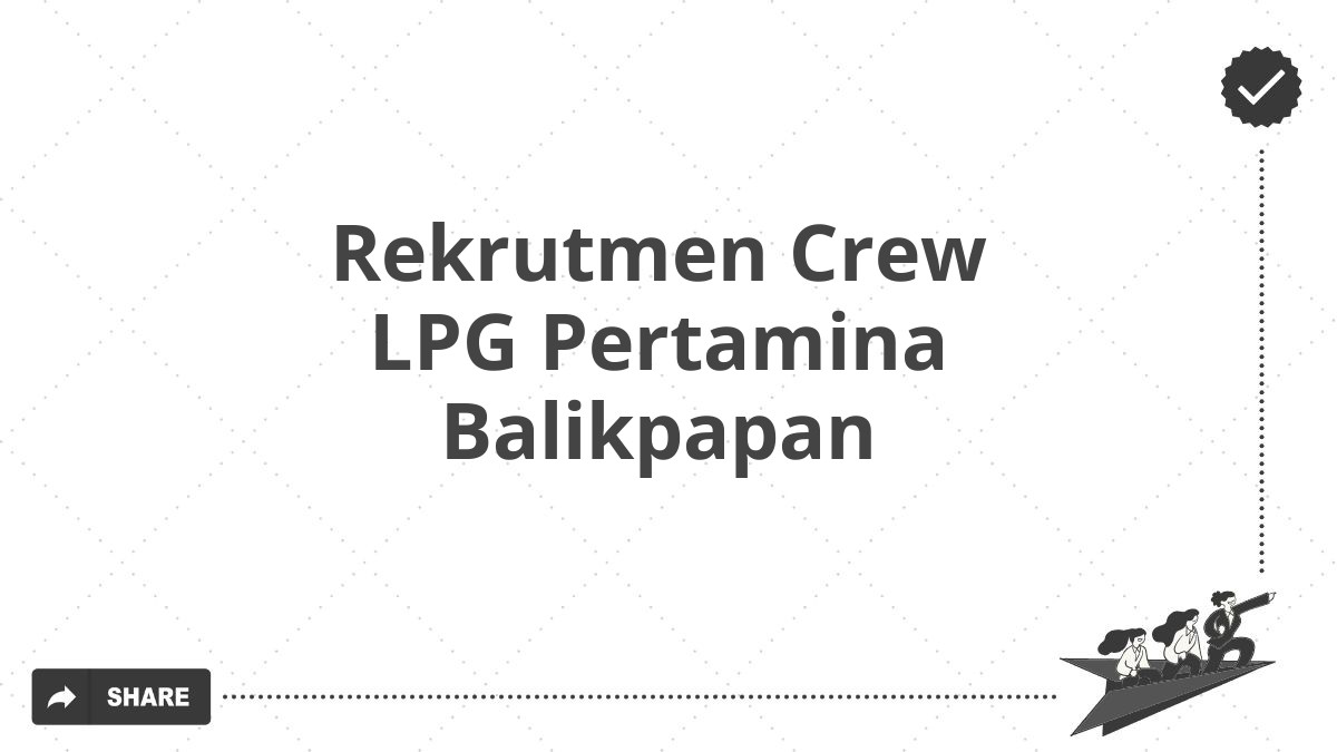 Rekrutmen Crew LPG Pertamina Balikpapan