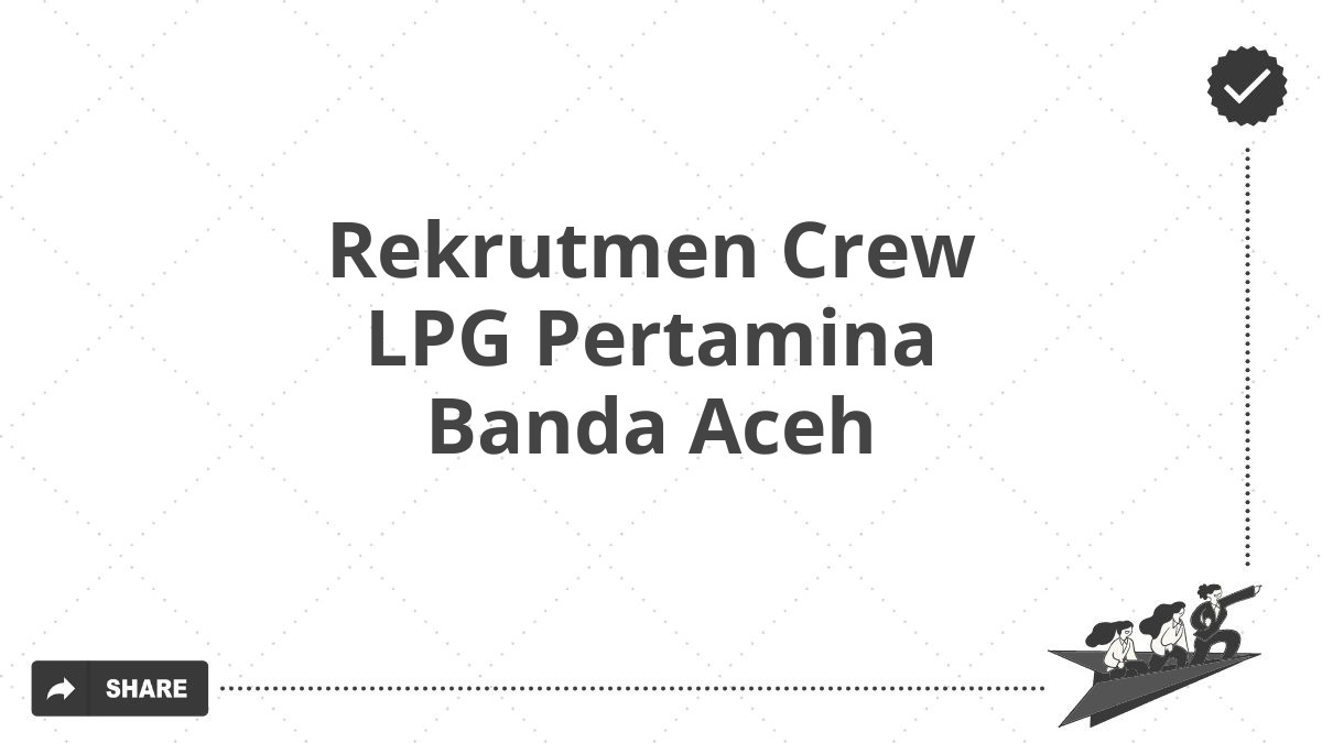 Rekrutmen Crew LPG Pertamina Banda Aceh