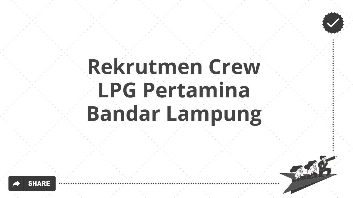 Rekrutmen Crew LPG Pertamina Bandar Lampung