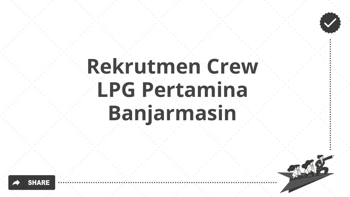 Rekrutmen Crew LPG Pertamina Banjarmasin