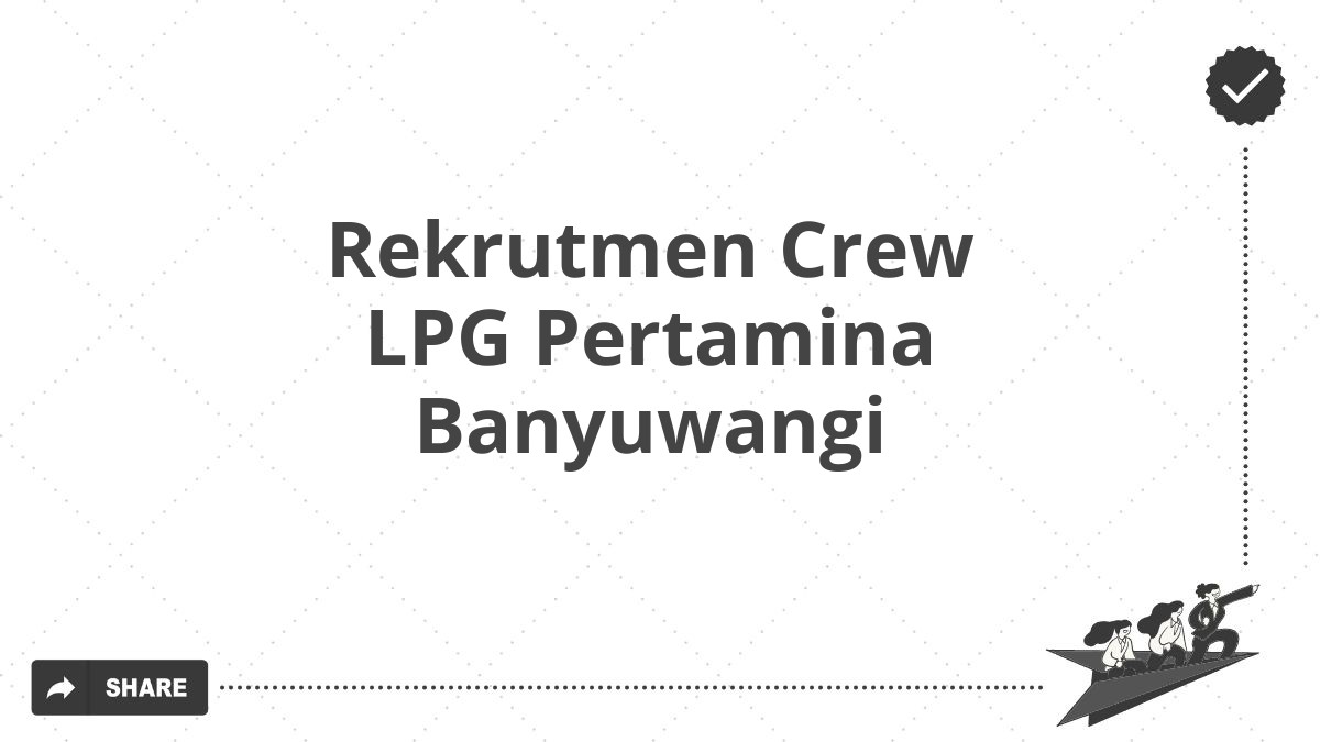 Rekrutmen Crew LPG Pertamina Banyuwangi