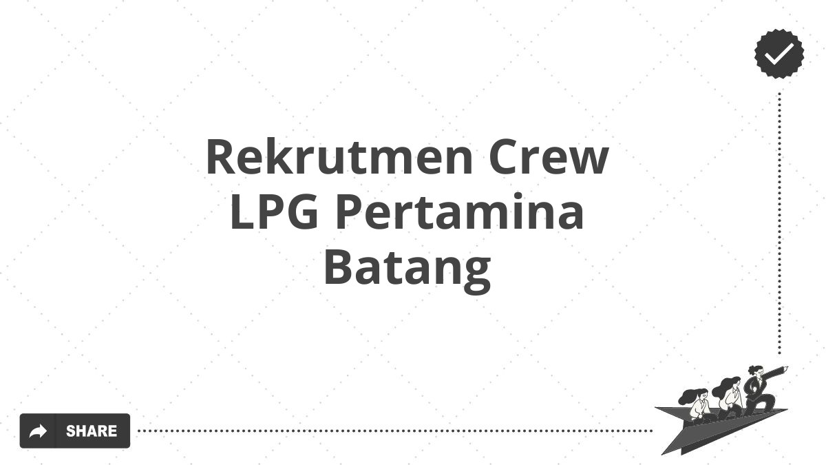 Rekrutmen Crew LPG Pertamina Batang