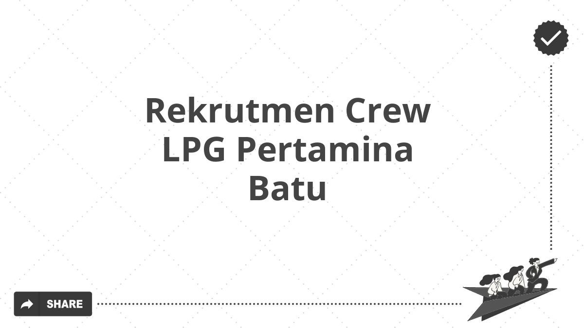 Rekrutmen Crew LPG Pertamina Batu