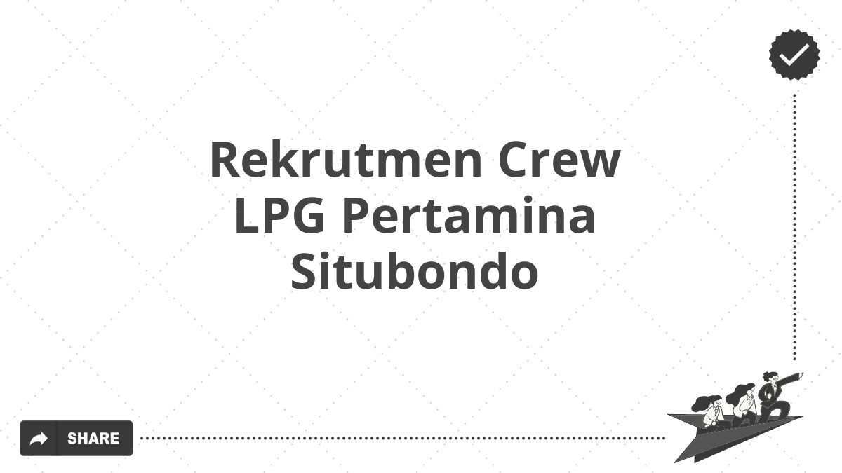 Rekrutmen Crew LPG Pertamina Situbondo