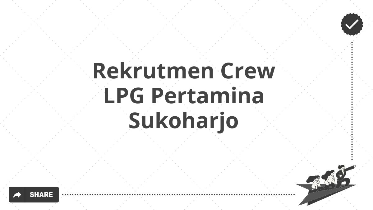 Rekrutmen Crew LPG Pertamina Sukoharjo