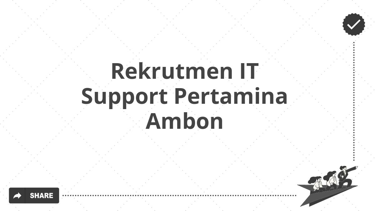 Rekrutmen IT Support Pertamina Ambon