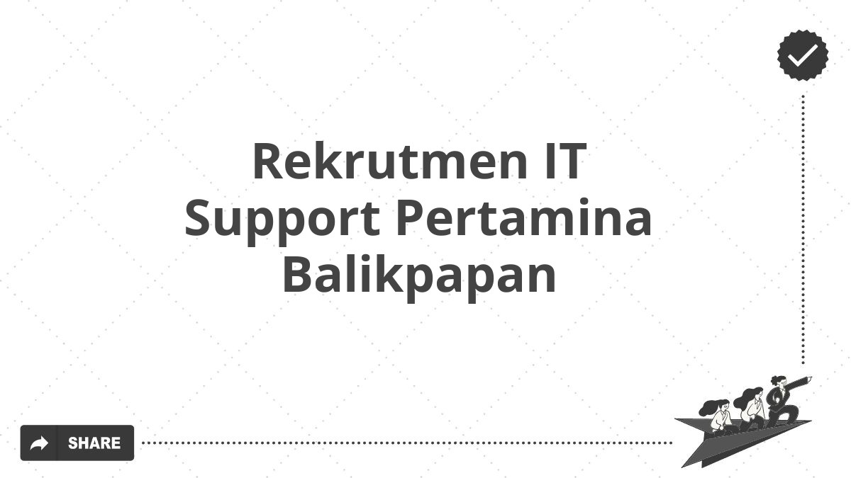 Rekrutmen IT Support Pertamina Balikpapan