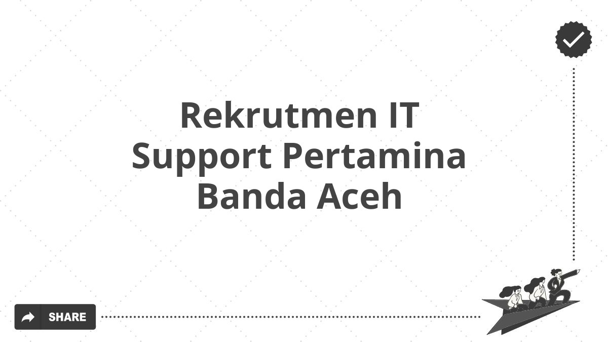 Rekrutmen IT Support Pertamina Banda Aceh