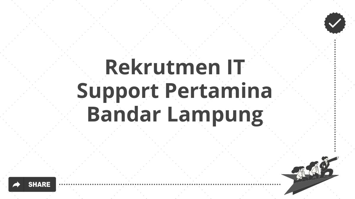 Rekrutmen IT Support Pertamina Bandar Lampung