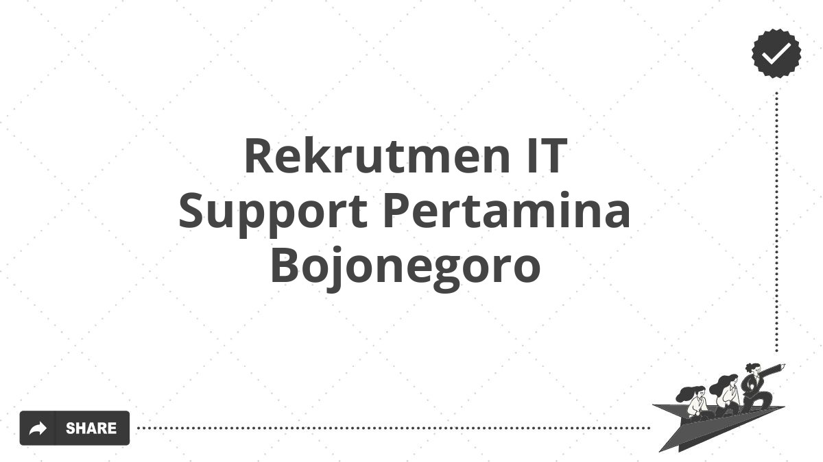 Rekrutmen IT Support Pertamina Bojonegoro