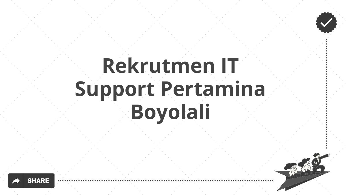 Rekrutmen IT Support Pertamina Boyolali