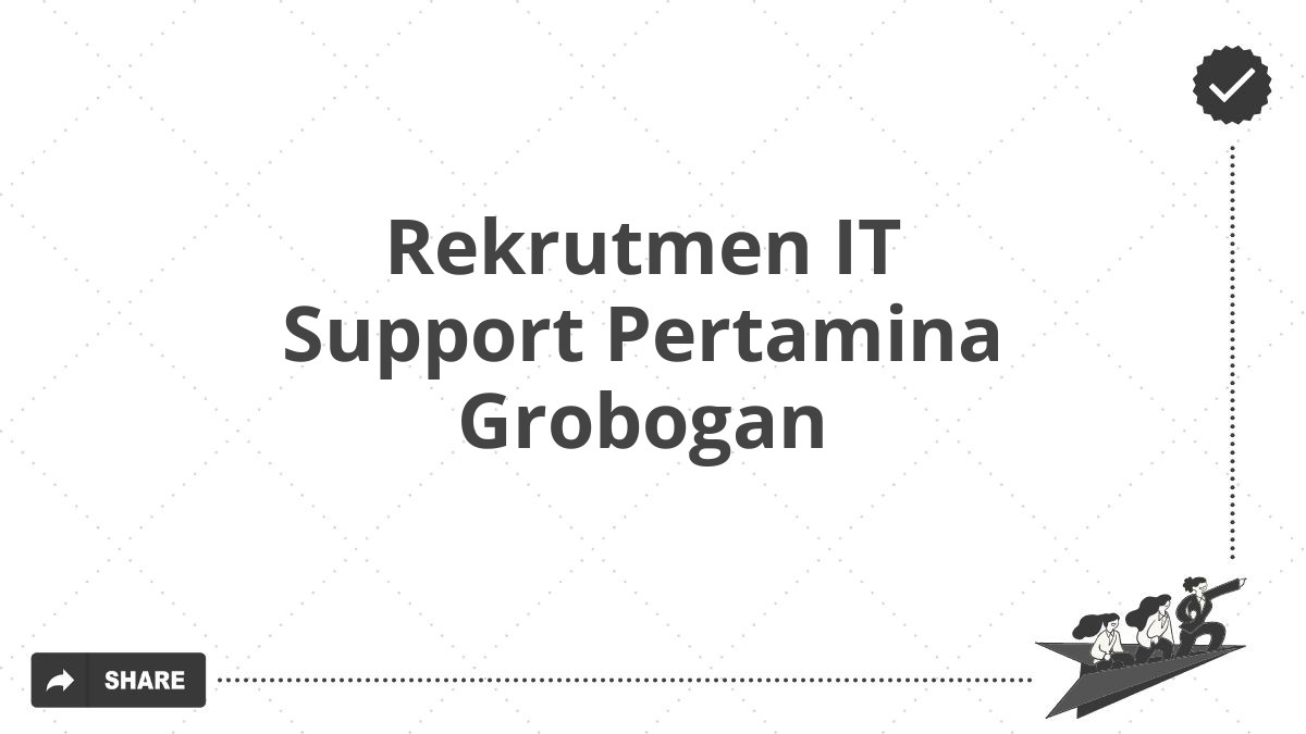 Rekrutmen IT Support Pertamina Grobogan