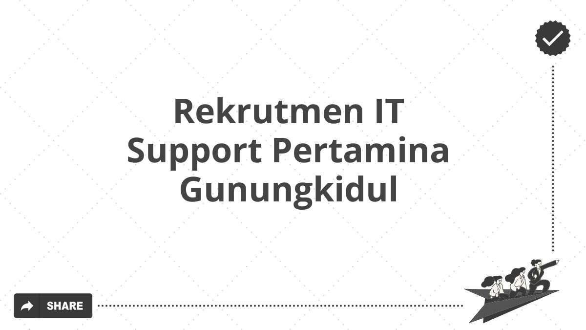 Rekrutmen IT Support Pertamina Gunungkidul