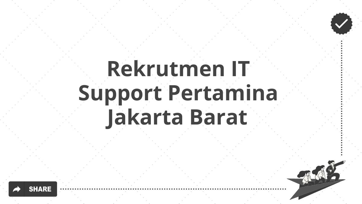 Rekrutmen IT Support Pertamina Jakarta Barat