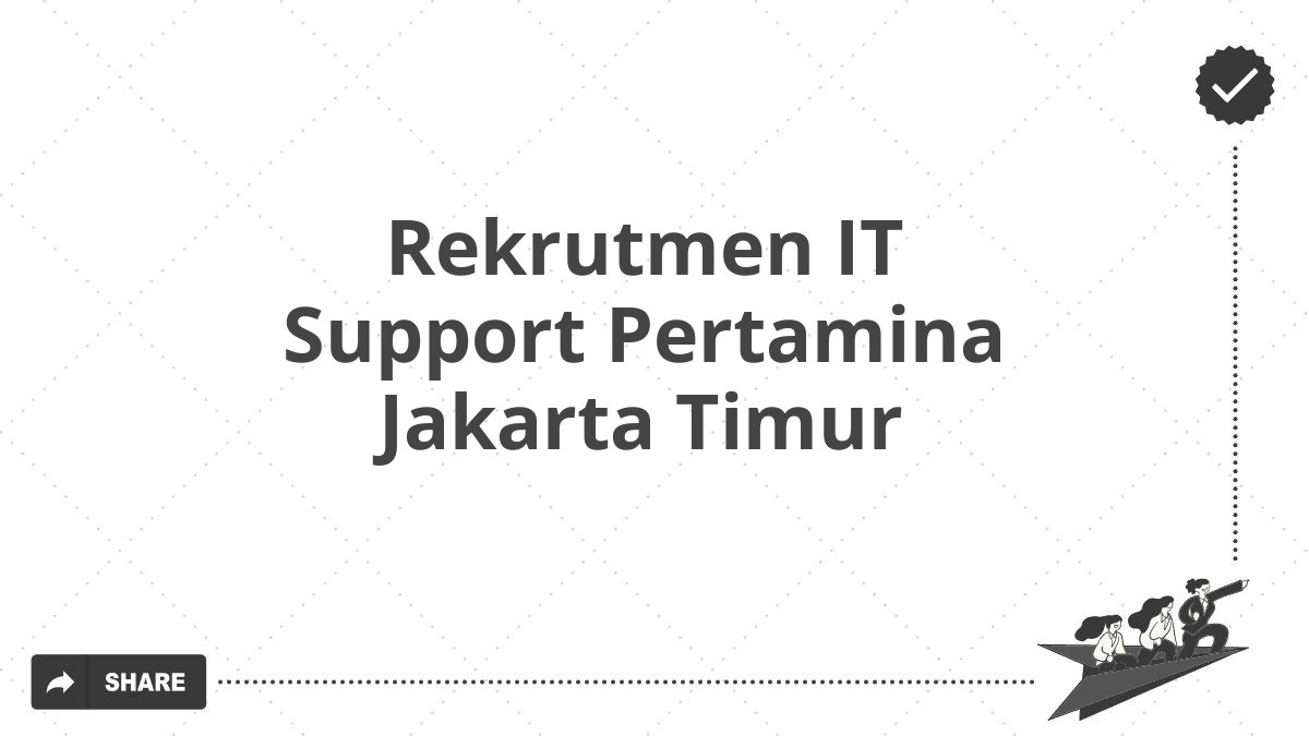 Rekrutmen IT Support Pertamina Jakarta Timur