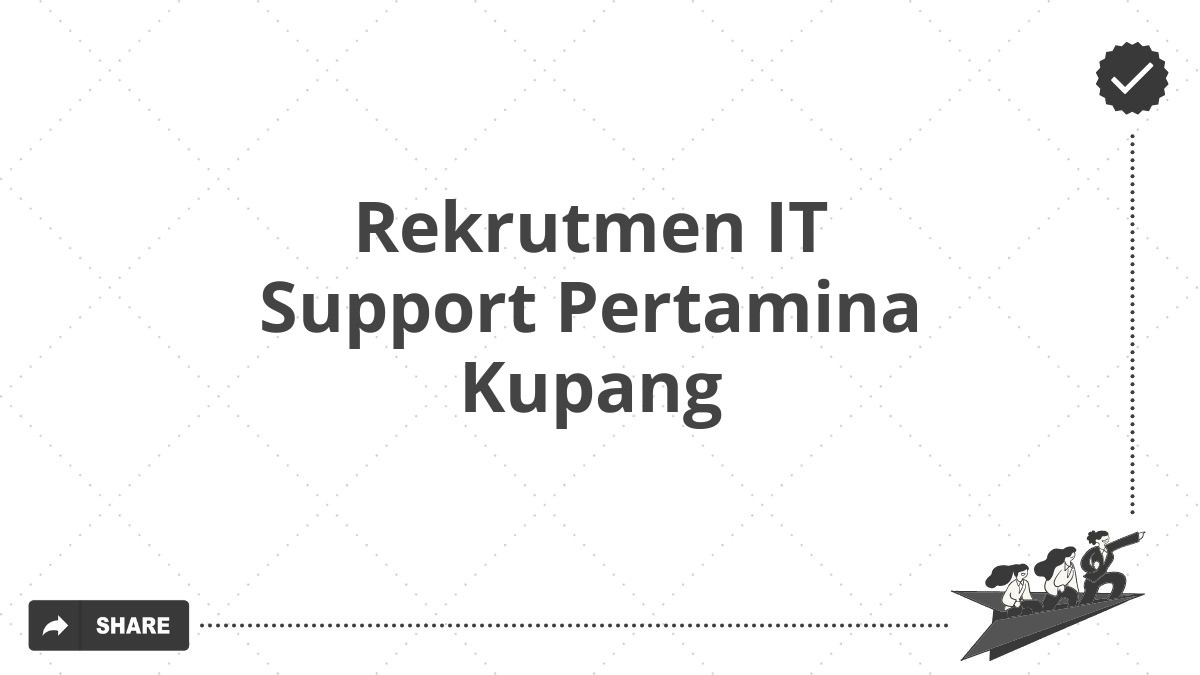 Rekrutmen IT Support Pertamina Kupang